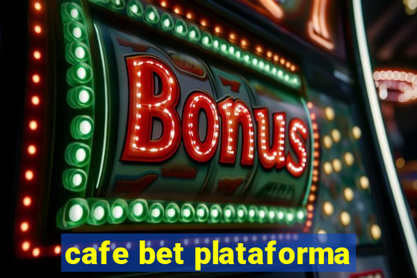 cafe bet plataforma